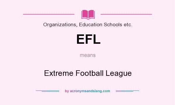 What does EFL mean? It stands for Extreme Football League