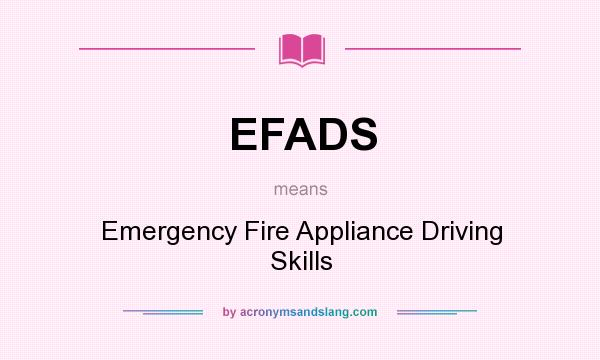 What does EFADS mean? It stands for Emergency Fire Appliance Driving Skills