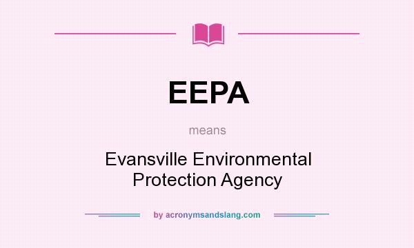 What does EEPA mean? It stands for Evansville Environmental Protection Agency