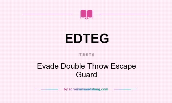 What does EDTEG mean? It stands for Evade Double Throw Escape Guard
