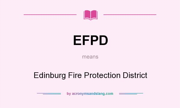 What does EFPD mean? It stands for Edinburg Fire Protection District