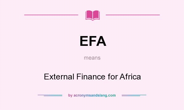 What does EFA mean? It stands for External Finance for Africa