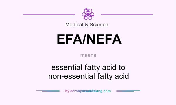 What does EFA/NEFA mean? It stands for essential fatty acid to non-essential fatty acid