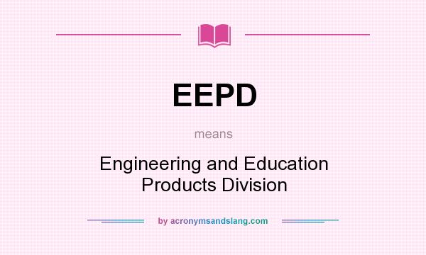 What does EEPD mean? It stands for Engineering and Education Products Division