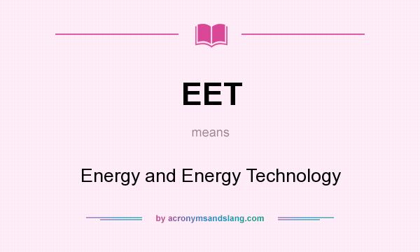 What does EET mean? It stands for Energy and Energy Technology