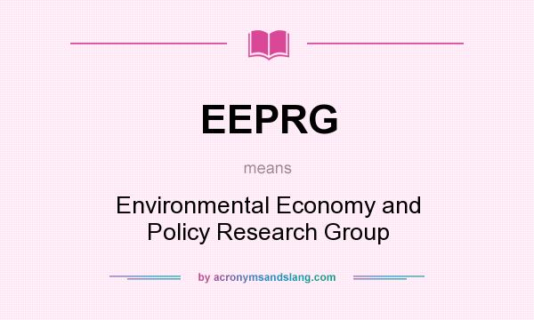 What does EEPRG mean? It stands for Environmental Economy and Policy Research Group