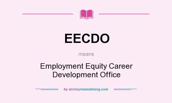 What does EECDO mean? It stands for Employment Equity Career Development Office