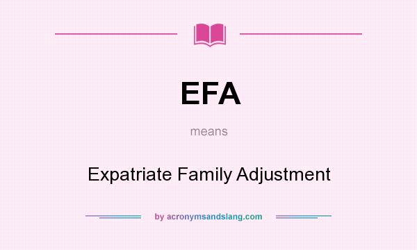 What does EFA mean? It stands for Expatriate Family Adjustment