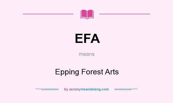 What does EFA mean? It stands for Epping Forest Arts