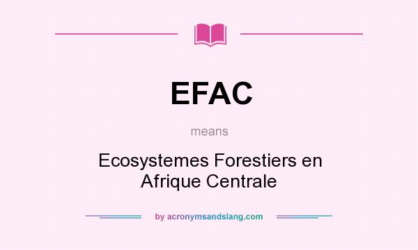 What does EFAC mean? It stands for Ecosystemes Forestiers en Afrique Centrale