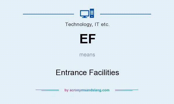 What does EF mean? It stands for Entrance Facilities