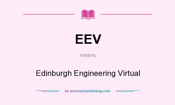 What does EEV mean? It stands for Edinburgh Engineering Virtual