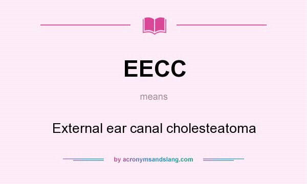 What does EECC mean? It stands for External ear canal cholesteatoma