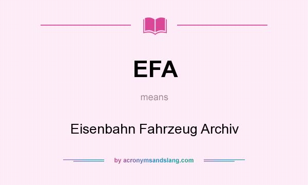 What does EFA mean? It stands for Eisenbahn Fahrzeug Archiv