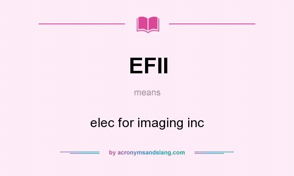 What does EFII mean? It stands for elec for imaging inc