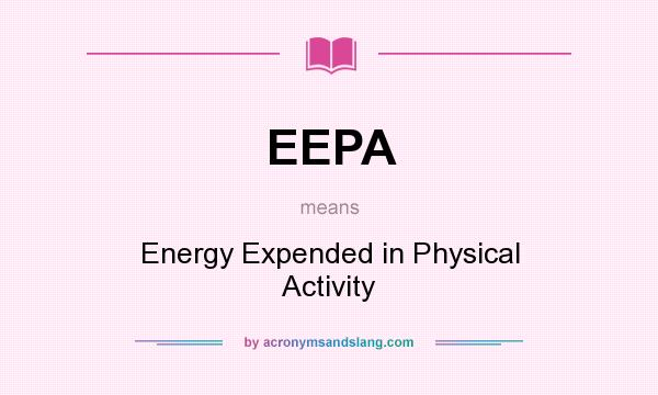 What does EEPA mean? It stands for Energy Expended in Physical Activity