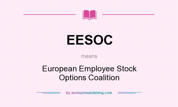 What does EESOC mean? It stands for European Employee Stock Options Coalition