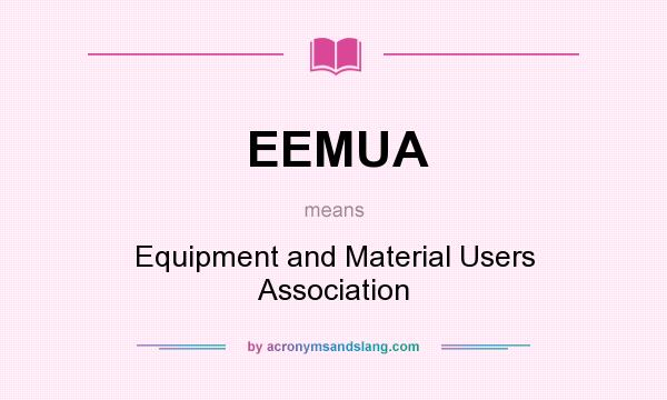 What does EEMUA mean? It stands for Equipment and Material Users Association