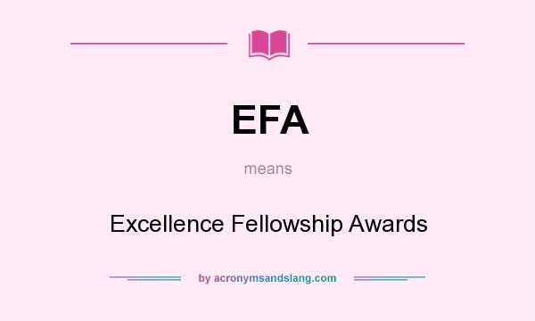 What does EFA mean? It stands for Excellence Fellowship Awards