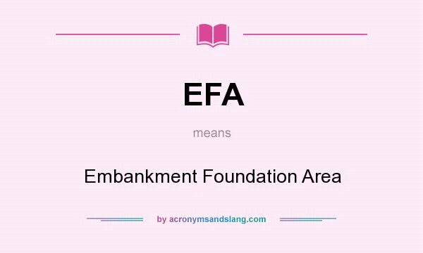 What does EFA mean? It stands for Embankment Foundation Area