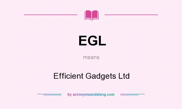 What does EGL mean? It stands for Efficient Gadgets Ltd