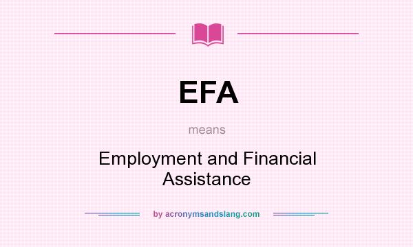 What does EFA mean? It stands for Employment and Financial Assistance