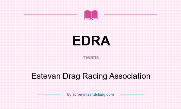 What does EDRA mean? It stands for Estevan Drag Racing Association
