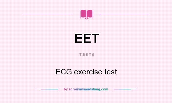 What does EET mean? It stands for ECG exercise test