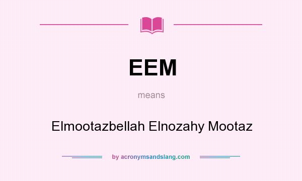 What does EEM mean? It stands for Elmootazbellah Elnozahy Mootaz