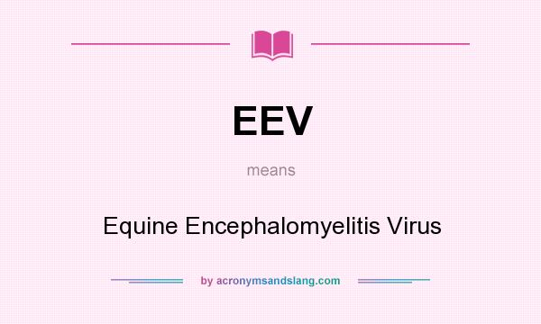 What does EEV mean? It stands for Equine Encephalomyelitis Virus