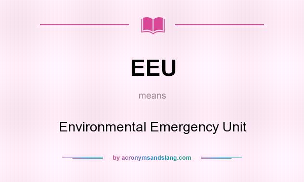What does EEU mean? It stands for Environmental Emergency Unit