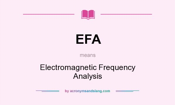 What does EFA mean? It stands for Electromagnetic Frequency Analysis