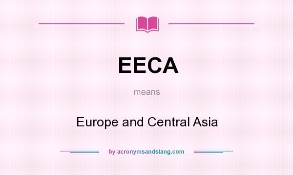 What does EECA mean? It stands for Europe and Central Asia
