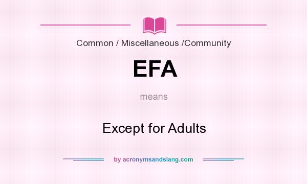 What does EFA mean? It stands for Except for Adults