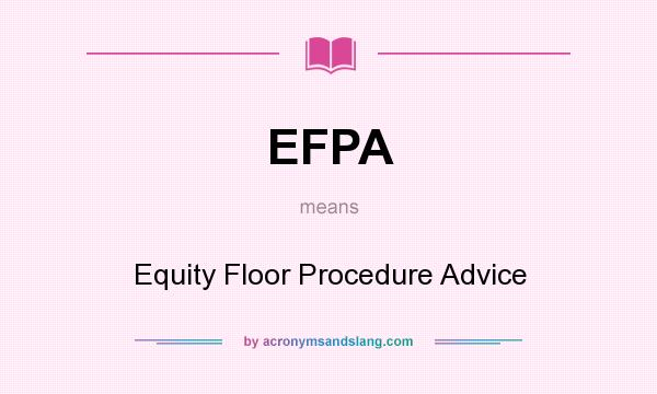 What does EFPA mean? It stands for Equity Floor Procedure Advice