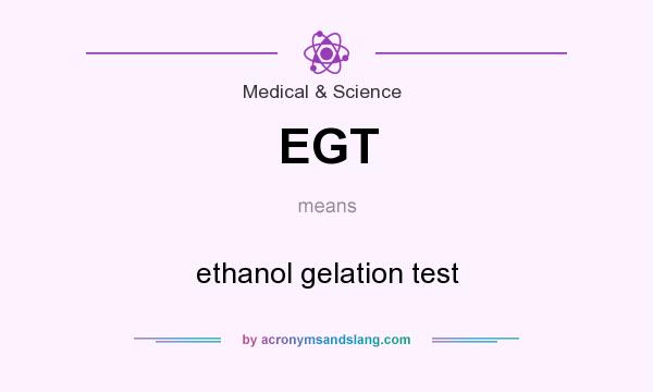 What does EGT mean? It stands for ethanol gelation test