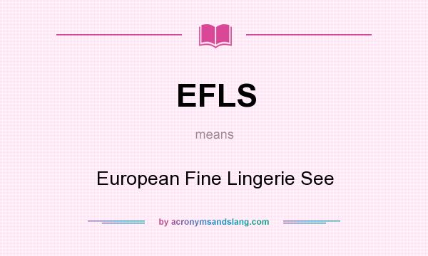 What does EFLS mean? It stands for European Fine Lingerie See