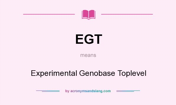 What does EGT mean? It stands for Experimental Genobase Toplevel