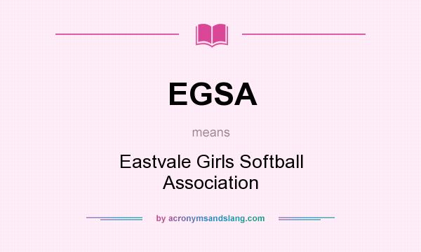 What does EGSA mean? It stands for Eastvale Girls Softball Association