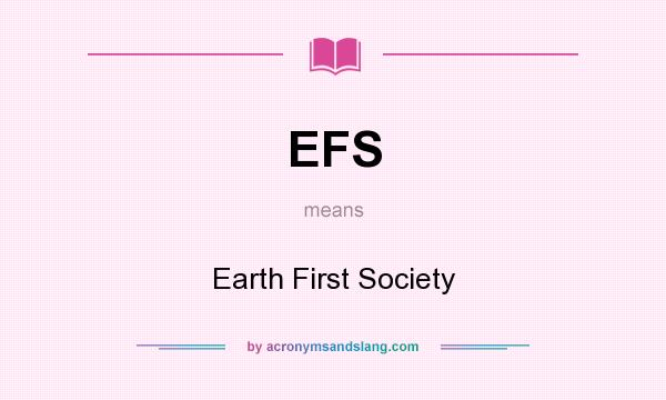What does EFS mean? It stands for Earth First Society