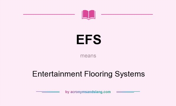 What does EFS mean? It stands for Entertainment Flooring Systems