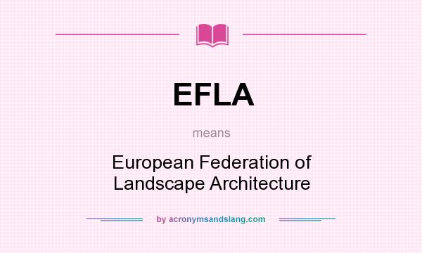 What does EFLA mean? It stands for European Federation of Landscape Architecture