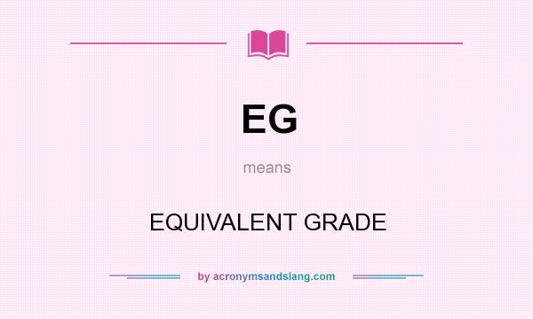 What does EG mean? It stands for EQUIVALENT GRADE