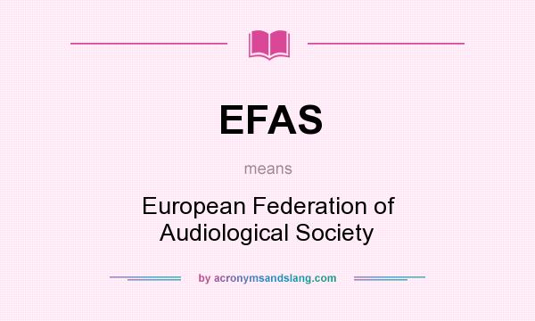 What does EFAS mean? It stands for European Federation of Audiological Society