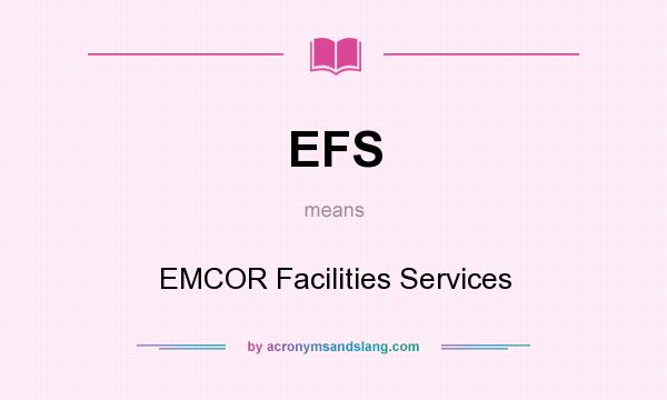 What does EFS mean? It stands for EMCOR Facilities Services