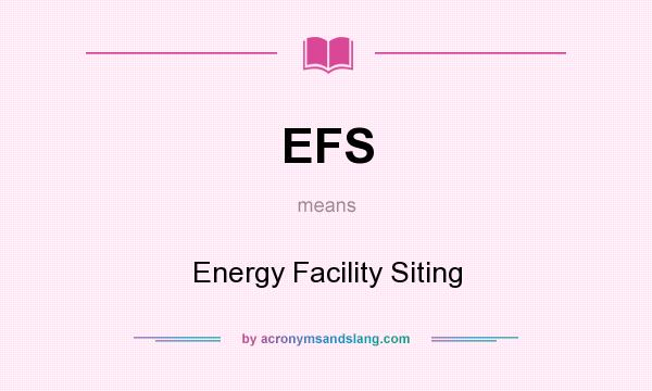What does EFS mean? It stands for Energy Facility Siting
