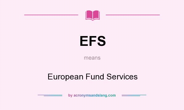 What does EFS mean? It stands for European Fund Services