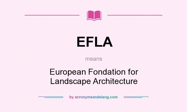 What does EFLA mean? It stands for European Fondation for Landscape Architecture