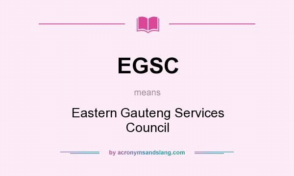What does EGSC mean? It stands for Eastern Gauteng Services Council