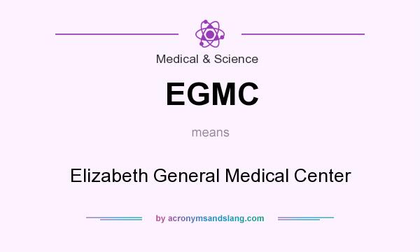 What does EGMC mean? It stands for Elizabeth General Medical Center
